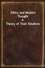 Ethics and Modern ThoughtA Theory of Their Relations