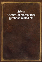 JigletsA series of sidesplitting gyrations reeled off-