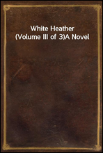 White Heather (Volume III of 3)A Novel