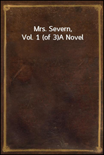 Mrs. Severn, Vol. 1 (of 3)A Novel