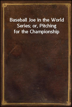 Baseball Joe in the World Series; or, Pitching for the Championship