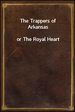 The Trappers of Arkansasor The Royal Heart