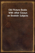 Old Picture BooksWith other Essays on Bookish Subjects