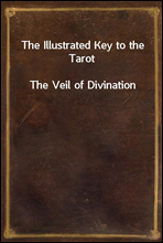 The Illustrated Key to the TarotThe Veil of Divination