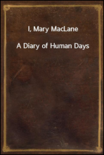 I, Mary MacLaneA Diary of Human Days