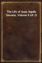 The Life of Isaac Ingalls Stevens, Volume II (of 2)