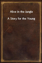 Alive in the JungleA Story for the Young