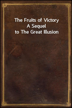 The Fruits of VictoryA Sequel to The Great Illusion