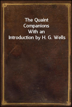 The Quaint CompanionsWith an Introduction by H. G. Wells