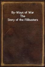By-Ways of WarThe Story of the Filibusters