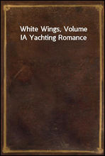 White Wings, Volume IA Yachting Romance