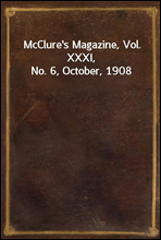 McClure's Magazine, Vol. XXXI, No. 6, October, 1908