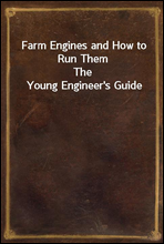 Farm Engines and How to Run ThemThe Young Engineer's Guide