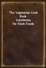 The Vegetarian Cook BookSubstitutes for Flesh Foods