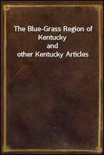 The Blue-Grass Region of Kentuckyand other Kentucky Articles