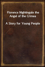Florence Nightingale the Angel of the CrimeaA Story for Young People