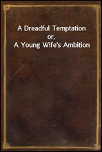 A Dreadful Temptationor, A Young Wife's Ambition