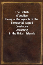 The British WoodliceBeing a Monograph of the Terrestrial Isopod CrustaceaOccurring in the British Islands