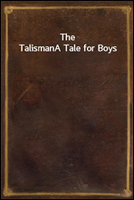 The TalismanA Tale for Boys