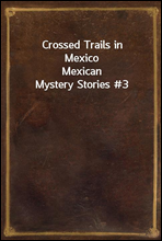 Crossed Trails in MexicoMexican Mystery Stories #3