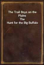 The Trail Boys on the PlainsThe Hunt for the Big Buffalo