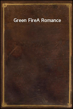 Green FireA Romance