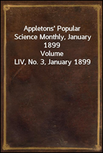 Appletons' Popular Science Monthly, January 1899Volume LIV, No. 3, January 1899