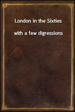 London in the Sixtieswith a few digressions