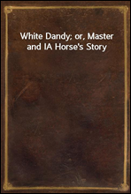 White Dandy; or, Master and IA Horse's Story