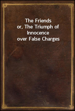 The Friendsor, The Triumph of Innocence over False Charges