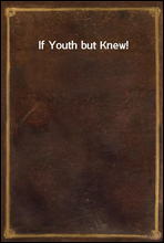 If Youth but Knew!