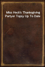 Miss Heck's Thanksgiving Partyor Topsy Up To Date