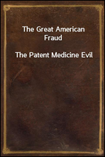 The Great American FraudThe Patent Medicine Evil