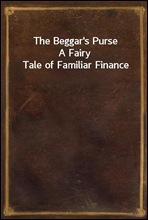 The Beggar's PurseA Fairy Tale of Familiar Finance