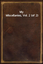 My Miscellanies, Vol. 2 (of 2)