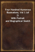 Four Hundred Humorous Illustrations, Vol 1 (of 2)With Portrait and Biographical Sketch