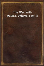 The War With Mexico, Volume II (of 2)