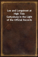 Lee and Longstreet at High TideGettysburg in the Light of the Official Records