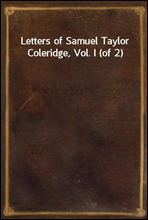 Letters of Samuel Taylor Coleridge, Vol. I (of 2)