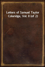 Letters of Samuel Taylor Coleridge, Vol. II (of 2)