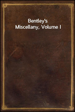 Bentley`s Miscellany, Volume I