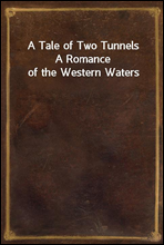 A Tale of Two TunnelsA Romance of the Western Waters