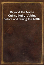 Beyond the MarneQuincy-Huiry-Voisins before and during the battle