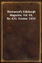 Blackwood`s Edinburgh Magazine, Vol. 68, No 420, October 1850