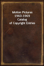 Motion Pictures 1960-1969Catalog of Copyright Entries