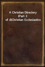 A Christian Directory (Part 3 of 4)Christian Ecclesiastics