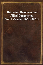 The Jesuit Relations and Allied Documents, Vol. I