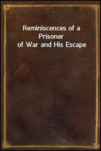 Reminiscences of a Prisoner of War and His Escape