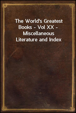 The World`s Greatest Books - Vol XX - Miscellaneous Literature and Index