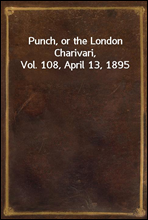 Punch, or the London Charivari, Vol. 108, April 13, 1895